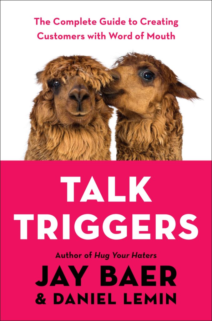 Book cover of Talk Triggers: The Complete Guide to Creating Customers with Word of Mouth by Jay Baer and Daniel Lemin.