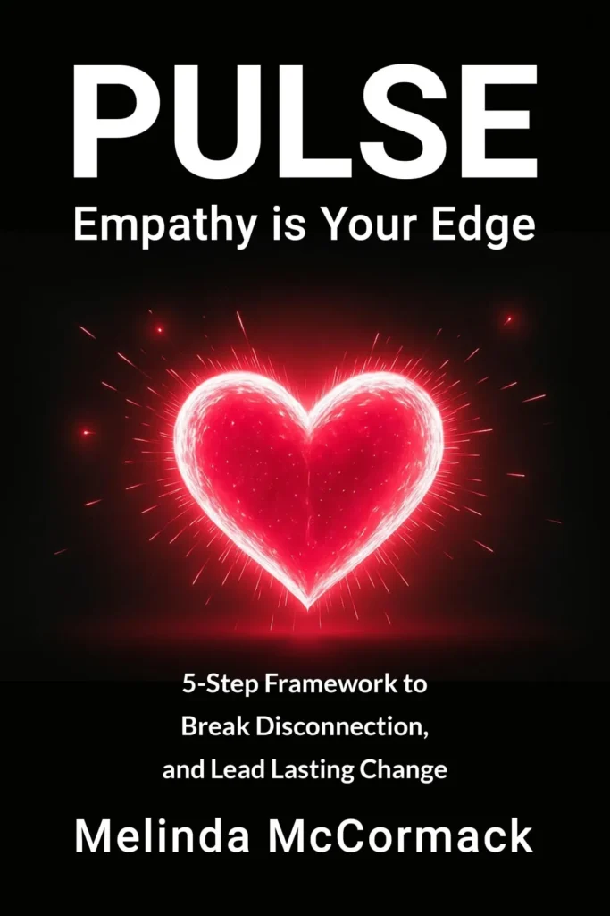 Book cover of PULSE: Empathy Is Your Edge by Melinda McCormack, featuring a glowing red heart on a black background with the subtitle “5-Step Framework to Break Disconnection and Lead Lasting Change.